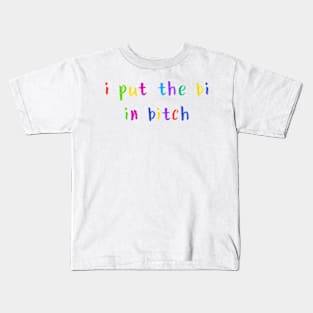 i put the bi in bitch Kids T-Shirt